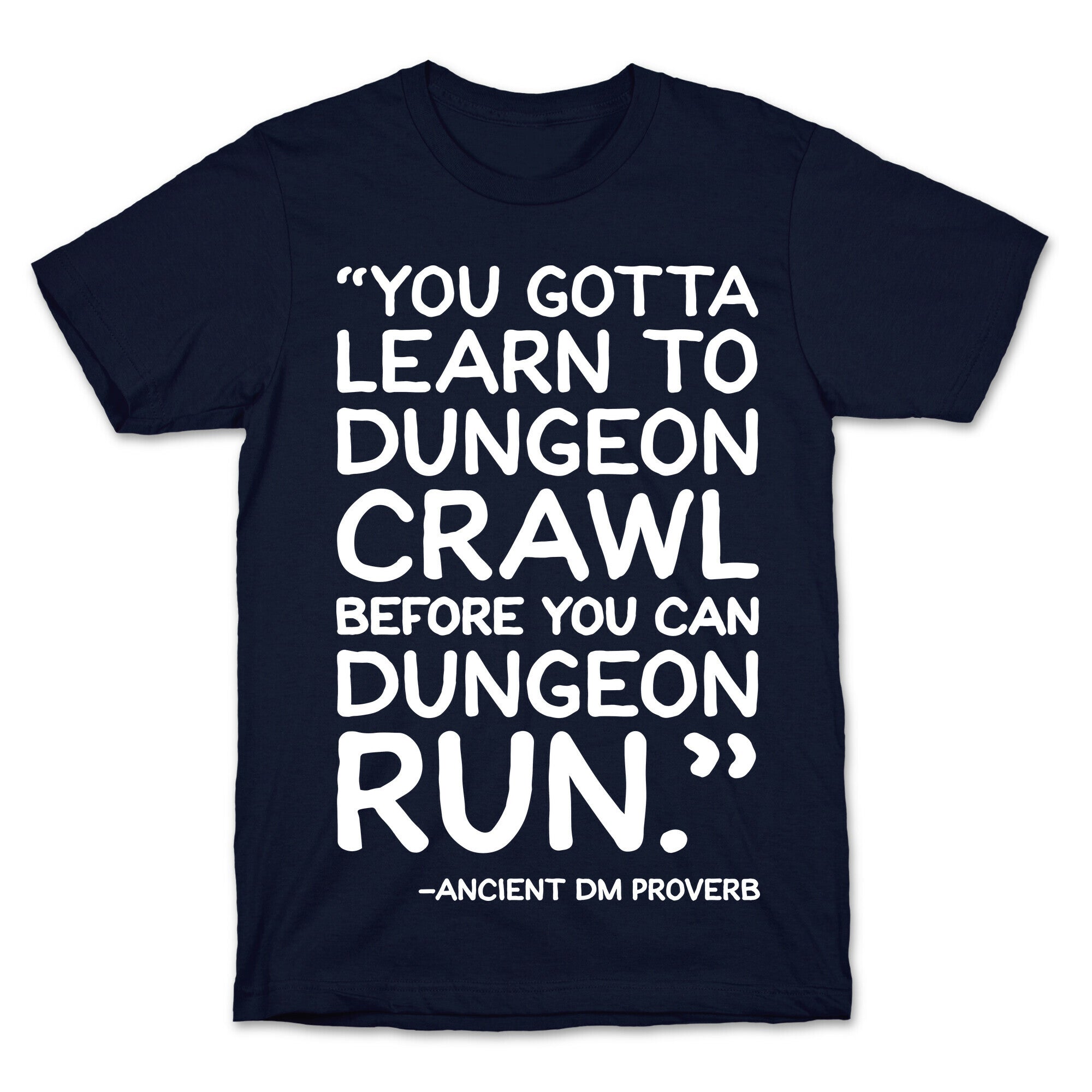 You Gotta Learn To Dungeon Crawl Before You Can Dungeon Run T-Shirt